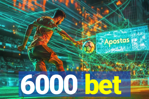 6000 bet